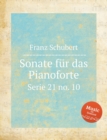 Image for Sonate fur das Pianoforte : Serie 21 no. 10: in Fis moll. Piano Sonata, D.571