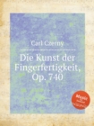 Image for Die Kunst der Fingerfertigkeit, Op. 740. The Art of Finger Dexterity, Op. 740 (699)