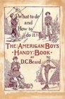 Image for The American Boy&#39;s Handy Book : What to Do and how to Do it