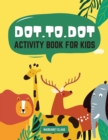 Image for Dot To Dot Activity Book for Kids : 50 Fun and Challenging Dot To Dot Puzzles for Kids Age 3, 4, 5, 6, 7, 8 Easy Dot To Dot Book Ages 3-5 3-8 4-6 6-8 Connect The Dots and Coloring Book for Kids