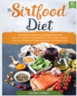 Image for The Sirtfood Diet : The Ultimate Guide for Fast Weight Loss and How to Accelerate Your Metabolism with Healthy Sirtfood plus Over 50 Recipes Prepping Delicious and Balance Diet