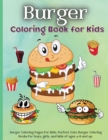 Image for Burger Coloring Book for Kids : Burger Coloring Book with Fun Creative and Imagination Inspiring ... for Mindfulness and Keeping Children Busy