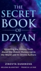 Image for The Secret Book of Dzyan : Unveiling the Hidden Truth about the Oldest Manuscript in the World and Its Divine Authors