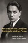 Image for Hero of the Pre-War Olympiads: Grandmaster Vladimirs Petrovs