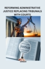 Image for Reforming administrative justice Replacing tribunals with courts