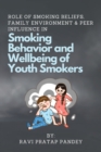 Image for Role of Smoking Beliefs, Family Environment &amp; Peer Influence in Smoking Behavior and Wellbeing of Youth Smokers