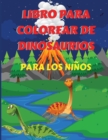 Image for Libro para Colorear de Dinosaurios para Ninos : - Libro para colorear de dinosaurios para ninos, ninas, preescolares, ninos de 3 a 12 anos - Fantastico libro para colorear para ninos y ninas con linda