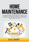 Image for Home Maintenance : The Ultimate Guide on How to Become Your Very Own Handyman, Learn DIY Tips and Become a Professional Repair Expert in No Time