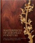 Image for Masterpieces of European Furniture from the 15th to Early 20th Centuries