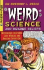 Image for Weird science and bizarre beliefs: mysterious creatures, lost worlds and amazing inventions