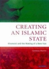 Image for Creating an Islamic state: Khomeini and the making of a new Iran