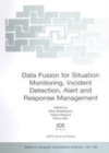 Image for Data fusion for situation monitoring, incident detection, alert and response management : v. 198