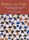 Image for Beauty and Islam [electronic resource] :  aesthetics in Islamic art and architecture /  Valerie Gonzalez. 