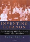 Image for Inventing Lebanon: nationalism and the state under the Mandate