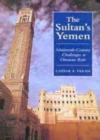 Image for The sultan&#39;s Yemen: 19th century challenges to Ottoman rule