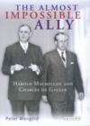 Image for The almost impossible ally: Harold Macmillan and Charles de Gaulle