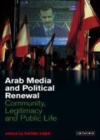 Image for Arab Media and Political Renewal: Community, Legitimacy and Public Life.
