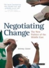 Image for Negotiating change: the new politics of the Middle East