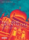 Image for The new Orientalists: postmodern representations of Islam from Foucault to Baudrillard