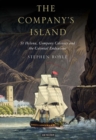 Image for The company&#39;s island: St Helena, company colonies &amp; the colonial endeavour