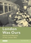Image for London was ours: diaries and memoirs of the London Blitz