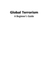 Image for Global terrorism: a beginner&#39;s guide
