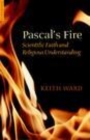 Image for Pascal&#39;s fire: scientific faith and religious understanding
