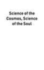 Image for Science of the cosmos, science of the soul: the pertinence of Islamic cosmology in the modern world