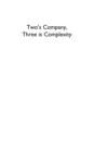 Image for Two&#39;s company, three is complexity: a simple guide to the science of all sciences