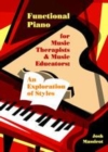 Image for Functional piano: for music therapists &amp; music educators : an exploration in styles
