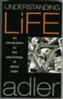 Image for Understanding life: an introduction to the psychology of Alfred Adler