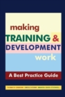 Image for Making training &amp; development work: a &quot;best practice&quot; guide