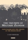 Image for The triumph of military Zionism: nationalism and the origins of the Israeli right