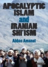 Image for Apocalyptic Islam and Iranian Shi&#39;ism : v. 4