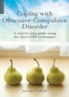 Image for Coping with obsessive compulsive disorder: a step-by-step guide using the latest CBT techniques