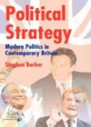 Image for Political strategy: modern politics in contemporary Britain