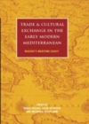 Image for Trade and cultural exchange in the early modern Mediterranean: Braudel&#39;s maritime legacy : v. 67