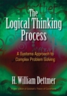 Image for The logical thinking process: a systems approach to complex problem solving