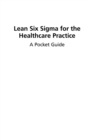 Image for Lean Six Sigma for the healthcare practice: a pocket guide
