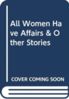 Image for All Women Have Affairs &amp; Other Stories