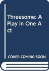 Image for Threesome: A Play in One Act