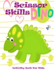 Image for Dino Scissor Skills Activity Book for Kids : A Preschool Cutting, Coloring And Pasting Workbook For Kids Ages 3-5