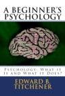 Image for Beginner&#39;s Psychology: Psychology: What It Is and What It Does?