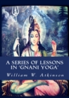 Image for Series of Lessons in Gnani Yoga: [the Highest Yogi Teachings]
