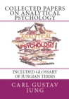Image for Collected Papers On Analytical Psychology: &amp;quote;included Glossary of Jungian Terms&amp;quote;