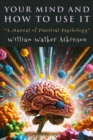 Image for Your Mind and How to Use It: &amp;quot;A Manual of Practical Psychology&amp;quot;