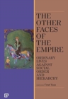 Image for The Other Faces of the Empire – Ordinary Lives Against Social Order and Hierarchy