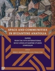 Image for Space and Communities in Byzantine Anatolia - Papers From the Fifth International Sevgi Goenul Byzantine Studies Symposium