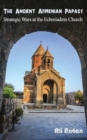 Image for The Ancient Armenian Papacy : Strategic wars at the echmiadzin church