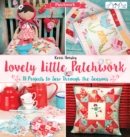 Image for Lovely little patchwork  : 18 projects to sew through the seasons